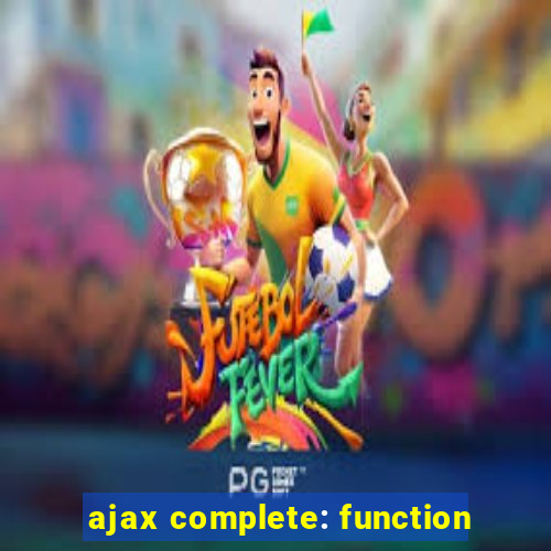 ajax complete: function